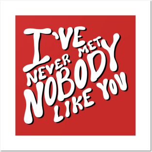 I’ve never met nobody like you Posters and Art